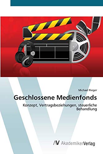 Geschlossene Medienfonds: Konzept, Vertragsbeziehungen, steuerliche Behandlung