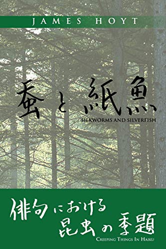 Silkworms And Silverfish: Creeping Things In Haiku