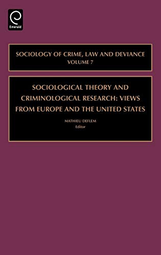 Sociological Theory and Criminological Research: Views from Europe and the United States (Sociology of Crime, Law and Deviance) (Sociology of Crime Law & Deviance, 7, Band 7)