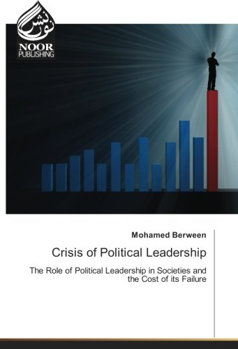 Crisis of Political Leadership: The Role of Political Leadership in Societies and the Cost of its Failure