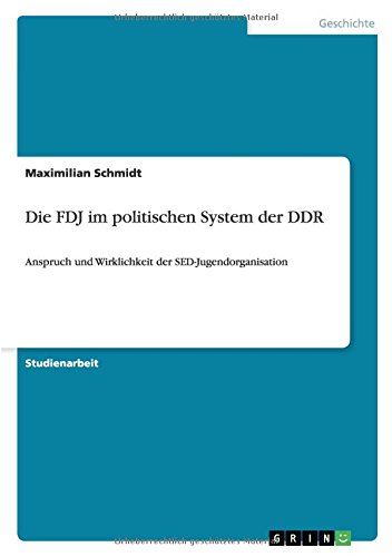 Die FDJ im politischen System der DDR: Anspruch und Wirklichkeit der SED-Jugendorganisation