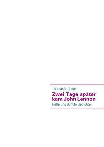 Zwei Tage später kam John Lennon: Helle und dunkle Gedichte