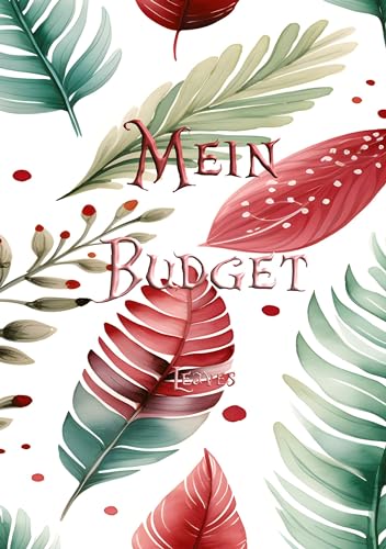 Mein Budget - Leaves Edition: Ein geführtes Budgetbuch, welches dir hilft, deine finanzielle Gesundheit zu pushen.