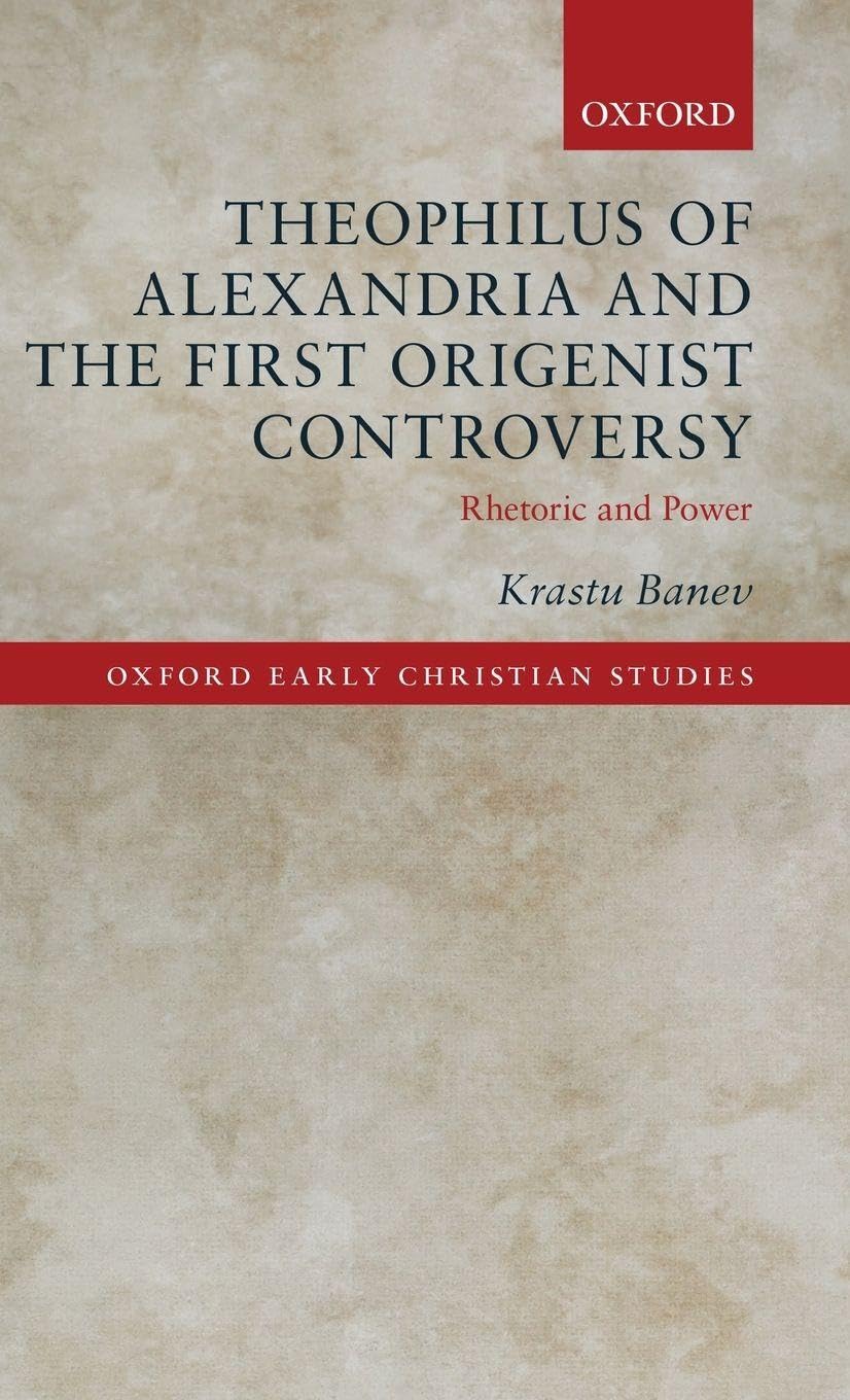 THEOPH ALEXAN FIRST ORIGEN CONTRO OECS C: Rhetoric and Power (The Oxford Early Christian Studies)