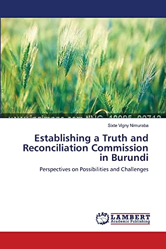 Establishing a Truth and Reconciliation Commission in Burundi: Perspectives on Possibilities and Challenges
