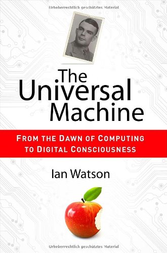The Universal Machine: From the Dawn of Computing to Digital Consciousness