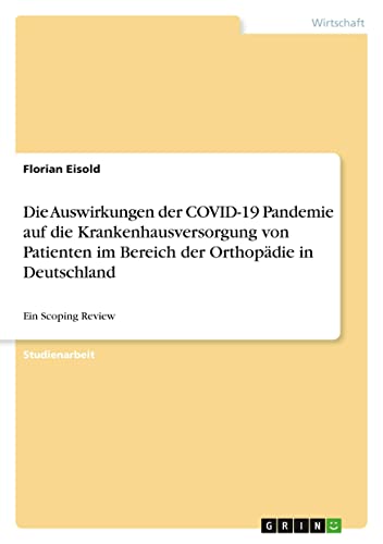Die Auswirkungen der COVID-19 Pandemie auf die Krankenhausversorgung von Patienten im Bereich der Orthopädie in Deutschland: Ein Scoping Review