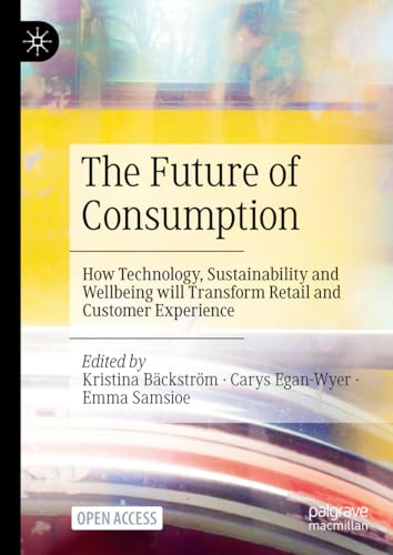 The Future of Consumption: How Technology, Sustainability and Wellbeing will Transform Retail and Customer Experience