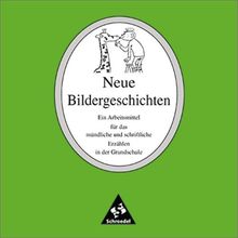 Neue Bildergeschichten: Ein Arbeitsmittel für das mündliche und schriftliche Erzählen in der Grundschule