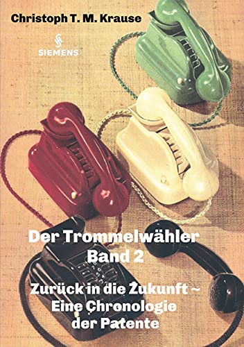 Der Trommelwähler - Band 2: Zurück in die Zukunft - Eine Chronologie der Patente