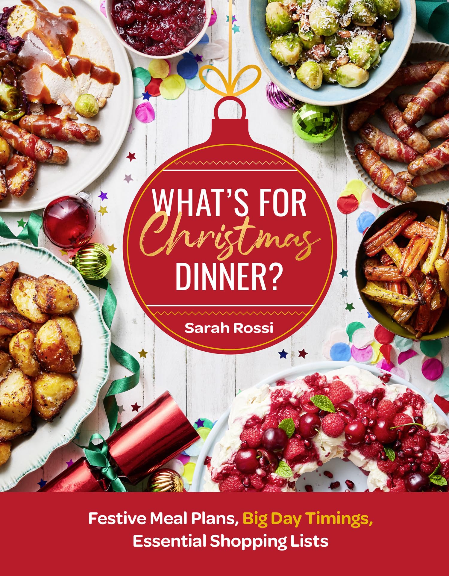 Sarah Rossi What’s For Christmas Dinner?, Sunday Times Bestseller, The Only Christmas Cookbook You’ll Ever Need From The Bestselling Master Of Meal