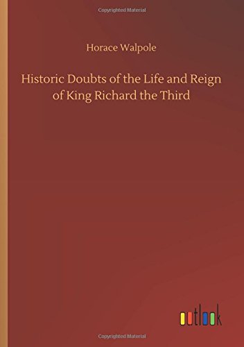 Historic Doubts of the Life and Reign of King Richard the Third