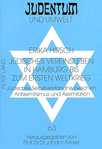 Jüdisches Vereinsleben in Hamburg bis zum Ersten Weltkrieg: Jüdisches Selbstverständnis zwischen Antisemitismus und Assimilation (Judentum und Umwelt /Realms of Judaism)