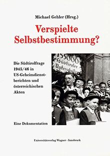 Verspielte Selbstbestimmung? Die Südtirolfrage 1945/46 in US-Geheimdienstdokumenten und österreichischen Akten: Eine Dokumentation. (Schlern-Schriften)