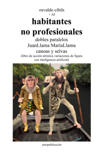 habitantes no profesionales dobles paralelos JuanLlama MaríaLlama canoas y selvas: (libro de acción artística variaciones de figura con inteligencia artificial)