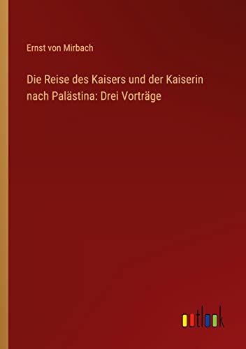 Die Reise des Kaisers und der Kaiserin nach Palästina: Drei Vorträge