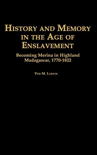History and Memory in the Age of Enslavement: Becoming Merina in Highland Madagascar, 1770-1822 (Social History of Africa)