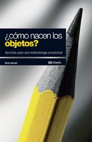 ¿Cómo nacen los objetos? : apuntes para una metodología proyectual (GG Diseño)