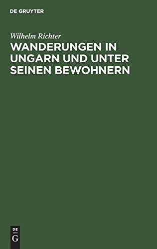 Wanderungen in Ungarn und unter seinen Bewohnern: Eine Beleuchtung von Ungarns moderner Stellung und Richtung