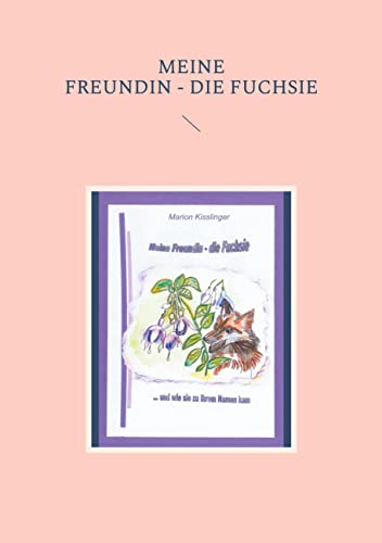 Meine Freundin - die Fuchsie: ... und wie sie zu ihrem Namen kam