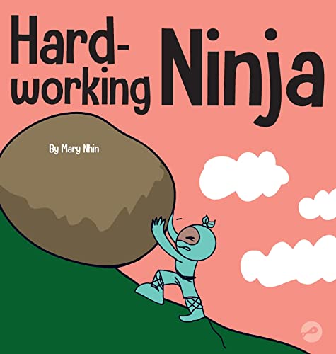 Hard-working Ninja: A Children's Book About Valuing a Hard Work Ethic (Ninja Life Hacks, Band 39)