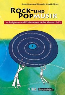 Rock- und Popmusik im Religions- und Ethikunterricht der Klassen 6-13