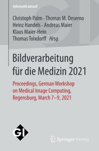 Bildverarbeitung für die Medizin 2021: Proceedings, German Workshop on Medical Image Computing, Regensburg, March 7-9, 2021 (Informatik aktuell)