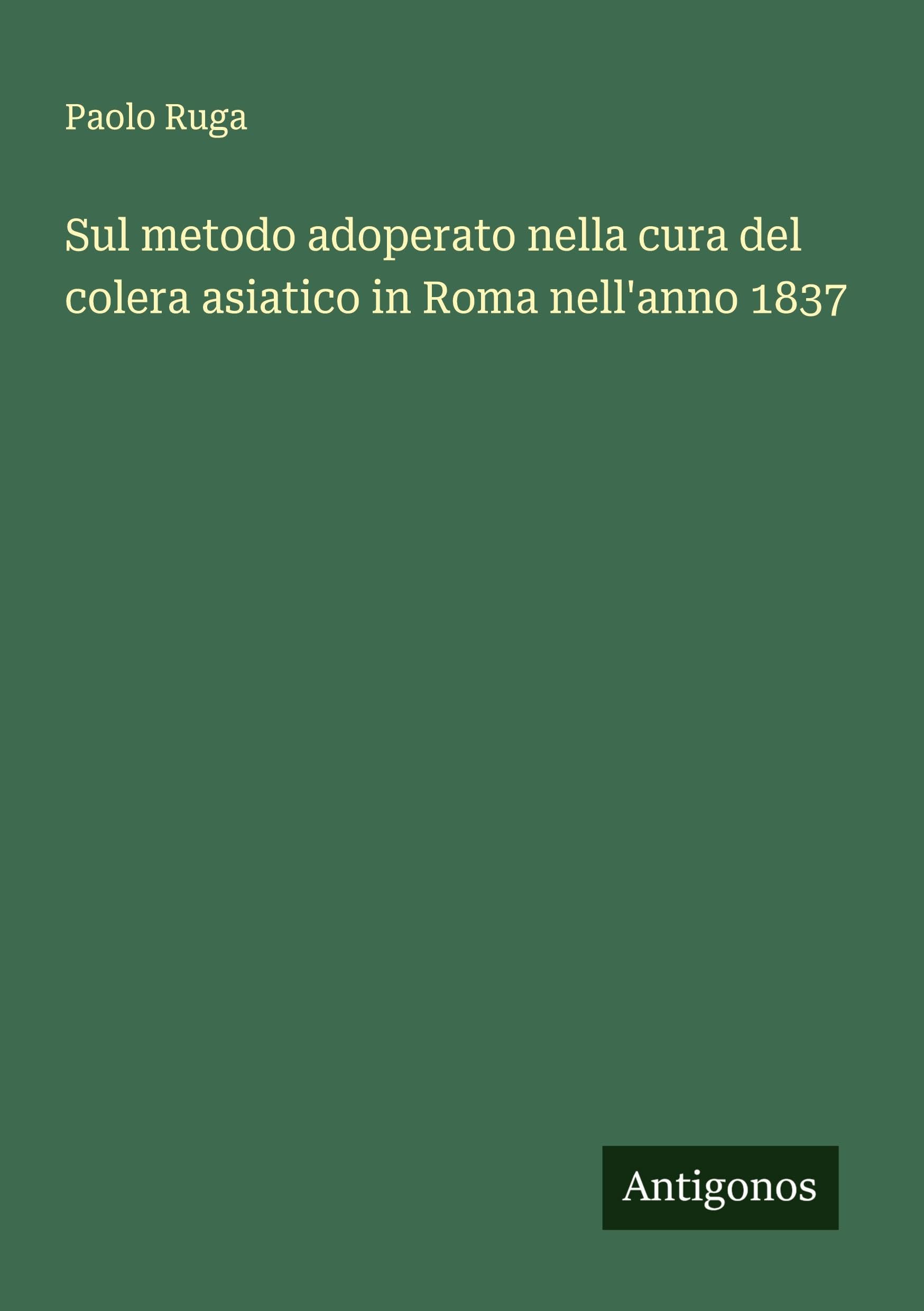 Sul metodo adoperato nella cura del colera asiatico in Roma nell'anno 1837