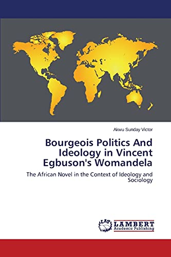 Bourgeois Politics And Ideology in Vincent Egbuson's Womandela: The African Novel in the Context of Ideology and Sociology
