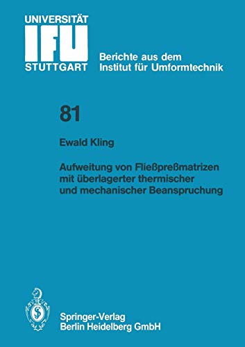 Aufweitung von Fließpreßmatrizen mit überlagerter Thermischer und Mechanischer Beanspruchung (IFU - Berichte aus dem Institut für Umformtechnik der ... der Universität Stuttgart, 81, Band 81)