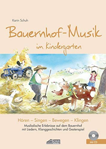 Bauernhof-Musik im Kindergarten (inkl. CD): Musikalische Erlebnisse auf dem Bauernhof mit Liedern, Klanggeschichten und Gestenspiel (Hören - Singen - Bewegen - Klingen)