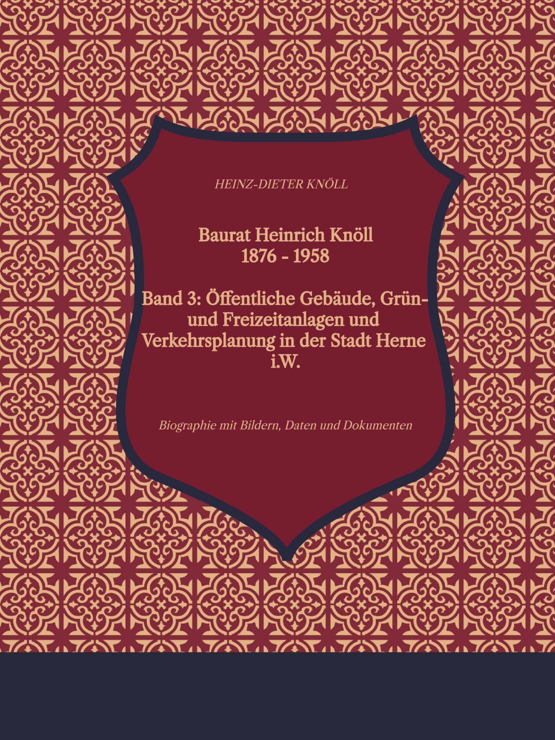Baurat Heinrich Knöll 1976 - 1958 III: Band 3: Öffentliche Gebäude, Grünanlagen und Verkehrsplanung in der Stadt Herne i.W.