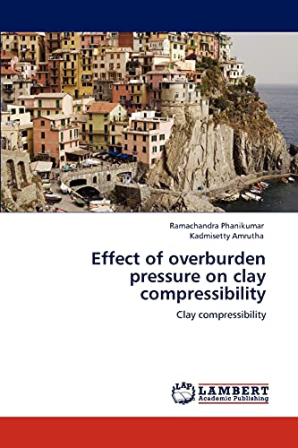 Effect of overburden pressure on clay compressibility: Clay compressibility