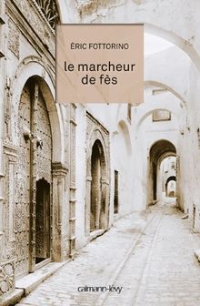 Le marcheur de Fès : récit