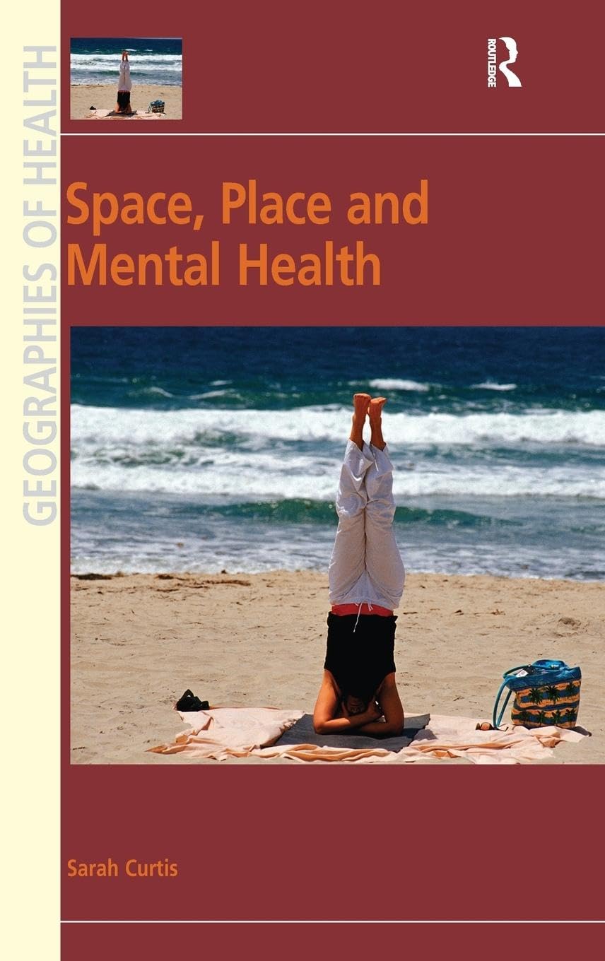 Space, Place and Mental Health (Ashgate's Geographies of Health)