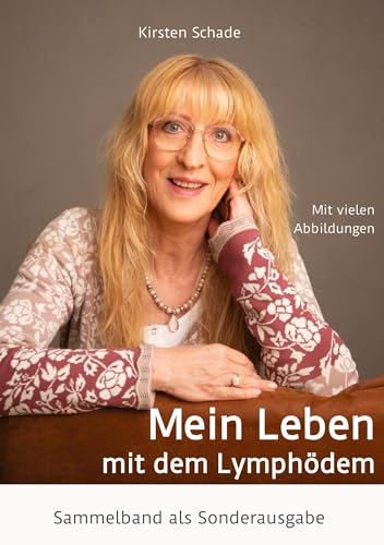 Mein Leben mit dem Lymphödem: Sammelband als Sonderausgabe (Ratgeber zum Thema Lymphödem)
