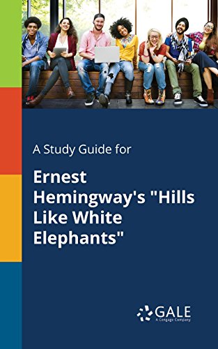 A Study Guide for Ernest Hemingway's Hills Like White Elephants