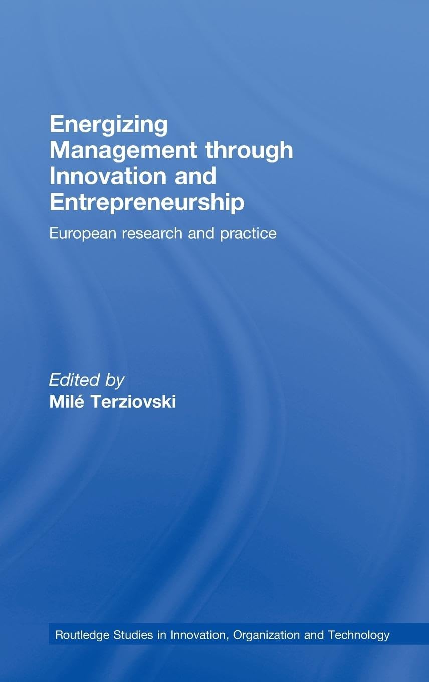 Energizing Management Through Innovation and Entrepreneurship: European Research and Practice (Routledge Studies in Innovation, Organization and Technology, 10, Band 10)