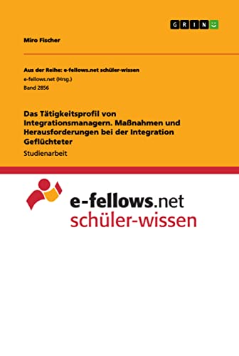 Das Tätigkeitsprofil von Integrationsmanagern. Maßnahmen und Herausforderungen bei der Integration Geflüchteter