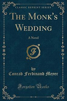 The Monk's Wedding: A Novel (Classic Reprint)