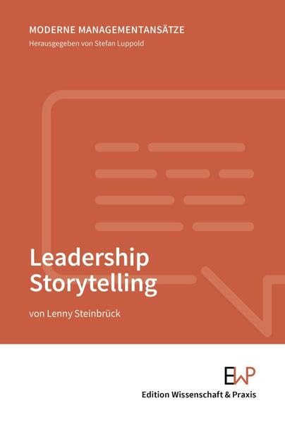 Leadership Storytelling. (Moderne Managementansätze)