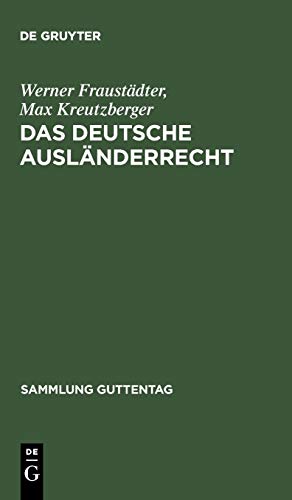 Das deutsche Ausländerrecht: Die Bestimmungen des Reichsrechts und preußischen Landesrechts ; Textausgabe mit Erläuterungen und Sachregister (Sammlung Guttentag, 166, Band 166)