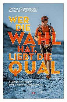 Wer die Wahl hat, liebt die Qual: Glücksmomente eines Abenteuerläufers