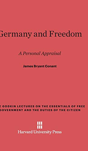 Germany and Freedom: A Personal Appraisal (Godkin Lectures on the Essentials of Free Government and the, Band 8)