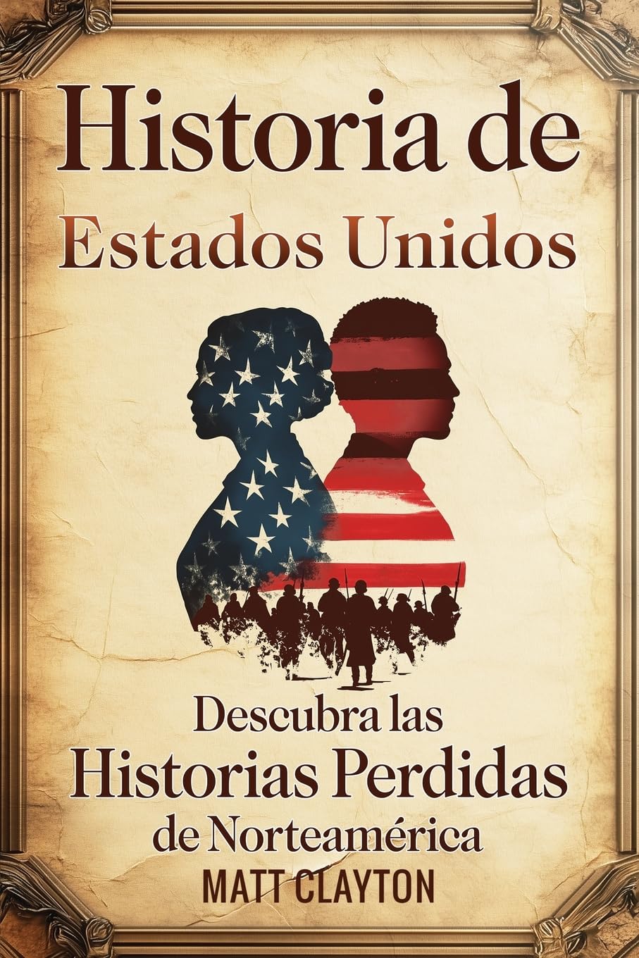 Historia de Estados Unidos: Descubra las historias perdidas de Norteamérica (Secretos del pasado olvidado)