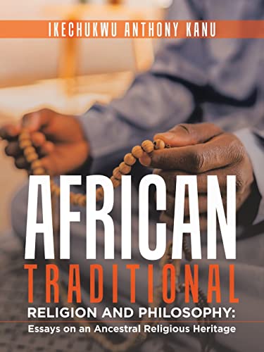Kanu Ikechukwu Anthony African Traditional Religion And Philosophy, , Essays On An Ancestral Religious Heritage