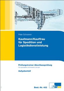 Prüfungstrainer Abschlussprüfung Kaufmann/-frau für Spedition und Logistikdienstleistung: Prüfungstrainer Abschlussprüfung. Übungsaufgaben und ... Prüfungstrainer zur Abschlussprüfung