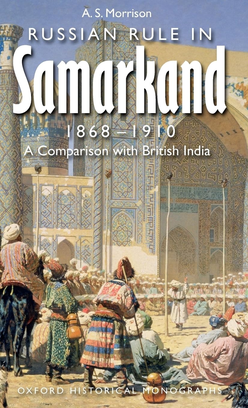 Russian Rule in Samarkand, 1868-1910: A Comparison with British India (Oxford Historical Monographs)