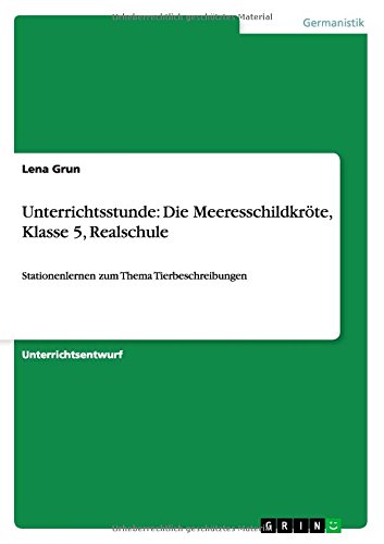 Unterrichtsstunde: Die Meeresschildkröte, Klasse 5, Realschule: Stationenlernen zum Thema Tierbeschreibungen