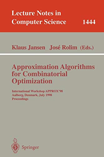 Approximation Algorithms for Combinatorial Optimization: International Workshop APPROX'98, Aalborg, Denmark, July 18-19, 1998, Proceedings (Lecture Notes in Computer Science, 1444, Band 1444)